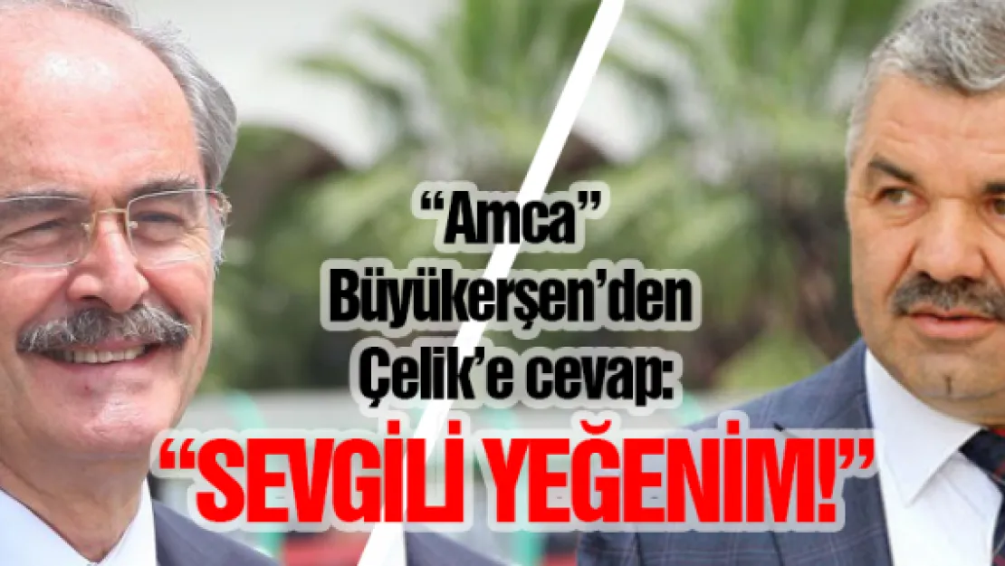 'Amca' Büyükerşen'den Çelik'e cevap:               