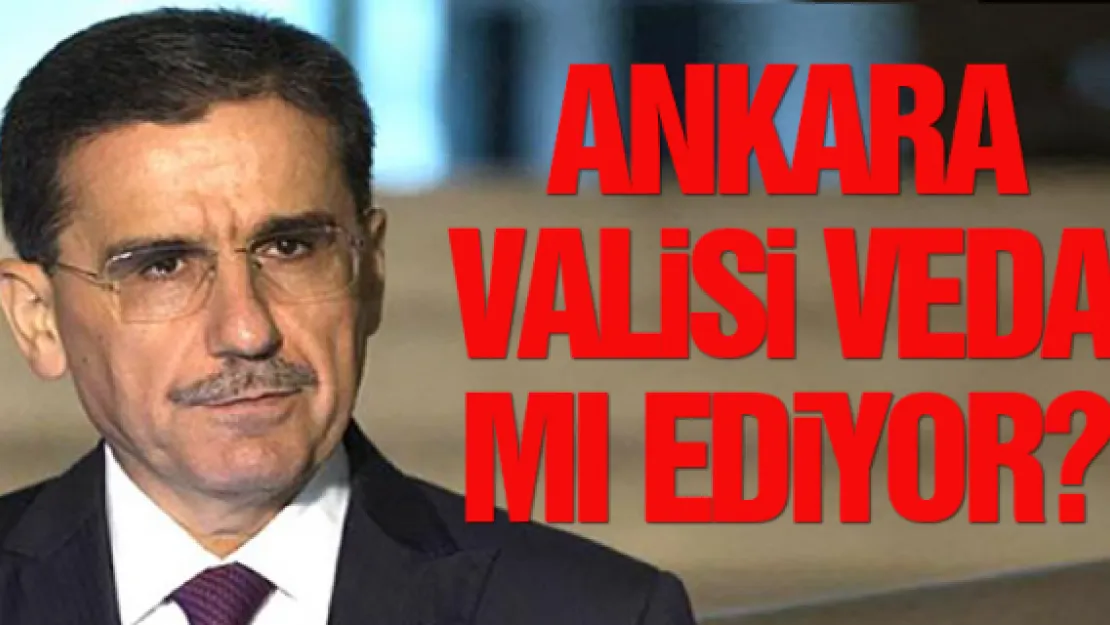 Ankara Valisi veda mı ediyor?