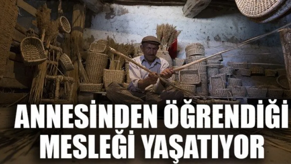 ANNESİNDEN ÖĞRENDİĞİ MESLEĞİ YAŞATIYOR