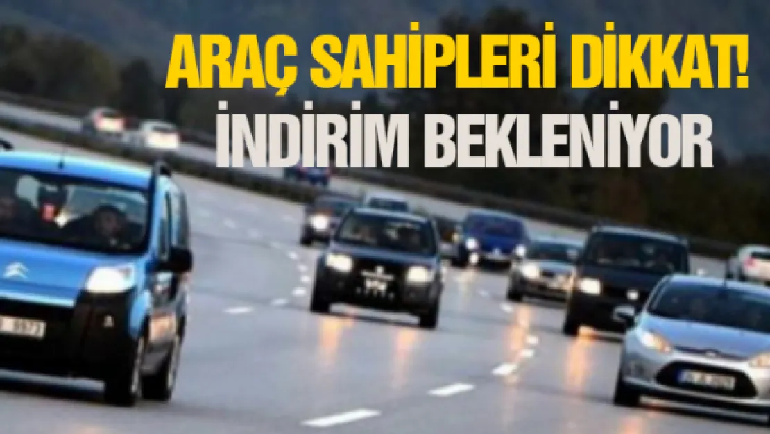 Araç sahipleri dikkat! İndirim bekleniyor