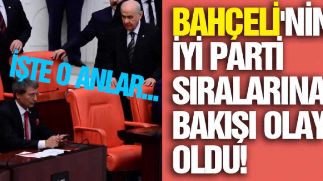 Bahçeli'nin İYİ Parti sıralarına bakışı olay oldu! İşte o anlar...