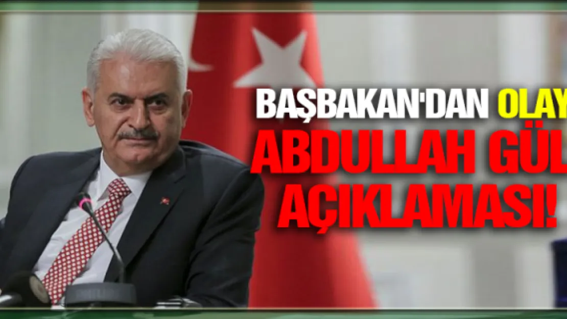 Başbakan'dan olay Abdullah Gül açıklaması!