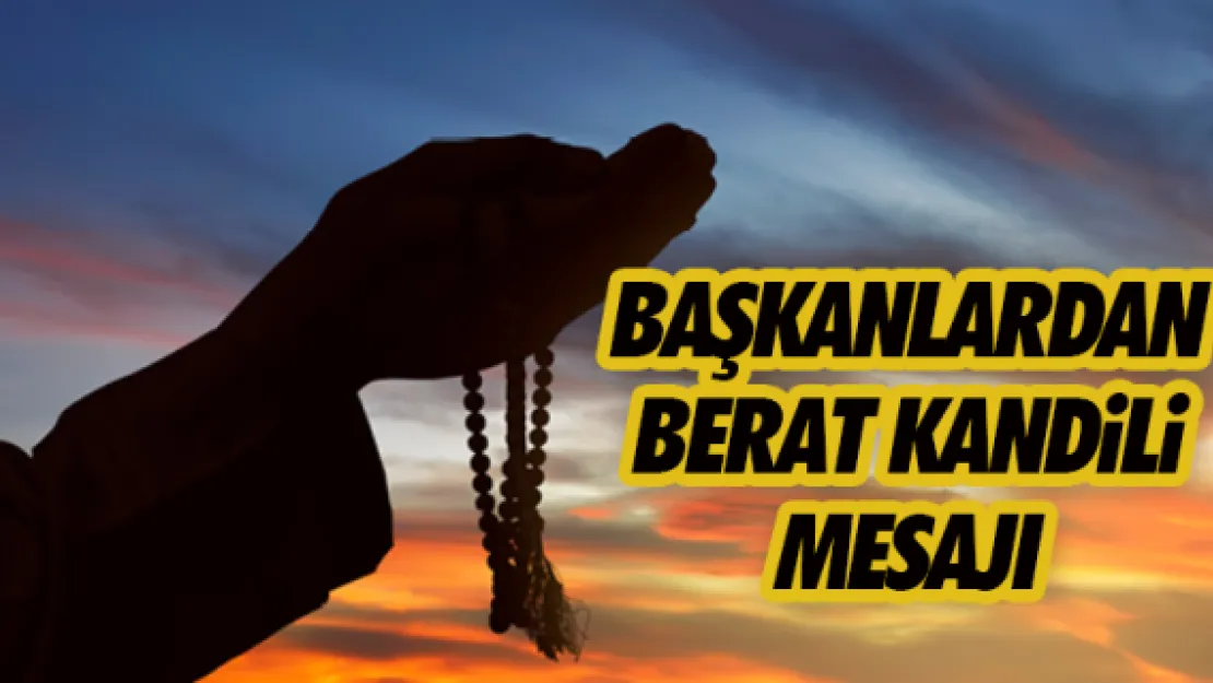 Başkanlardan Berat Kandili mesajı