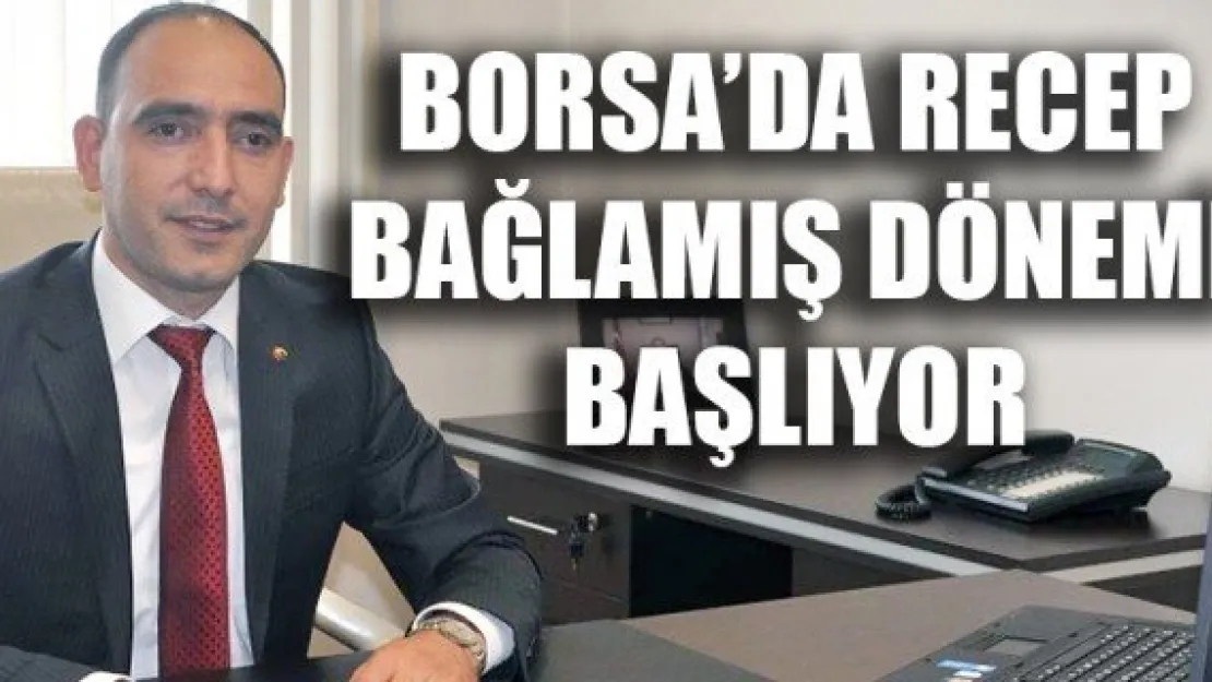 BORSA'DA RECEP BAĞLAMIŞ DÖNEMİ BAŞLIYOR