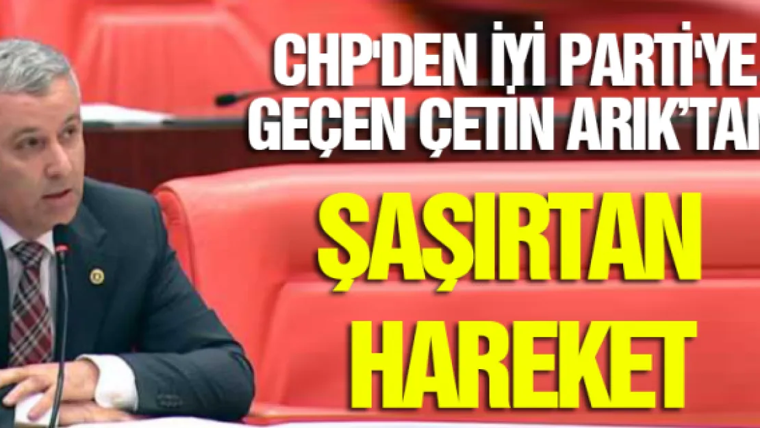 CHP'den İYİ Parti'ye geçen vekilden şaşırtan hareket