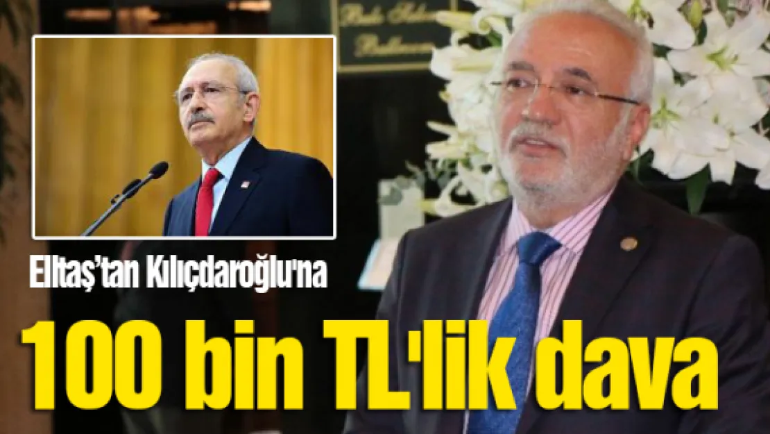 Elitaş'tan Kılıçdaroğlu'na 100 bin TL'lik dava 