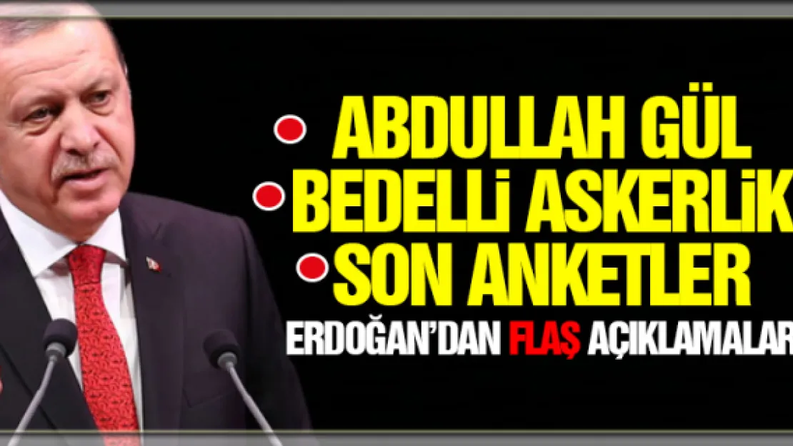 ERDOĞAN'DAN FLAŞ AÇIKLAMALAR