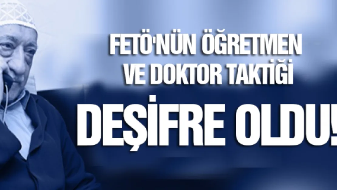 FETÖ'nün öğretmen ve doktor taktiği deşifre oldu!