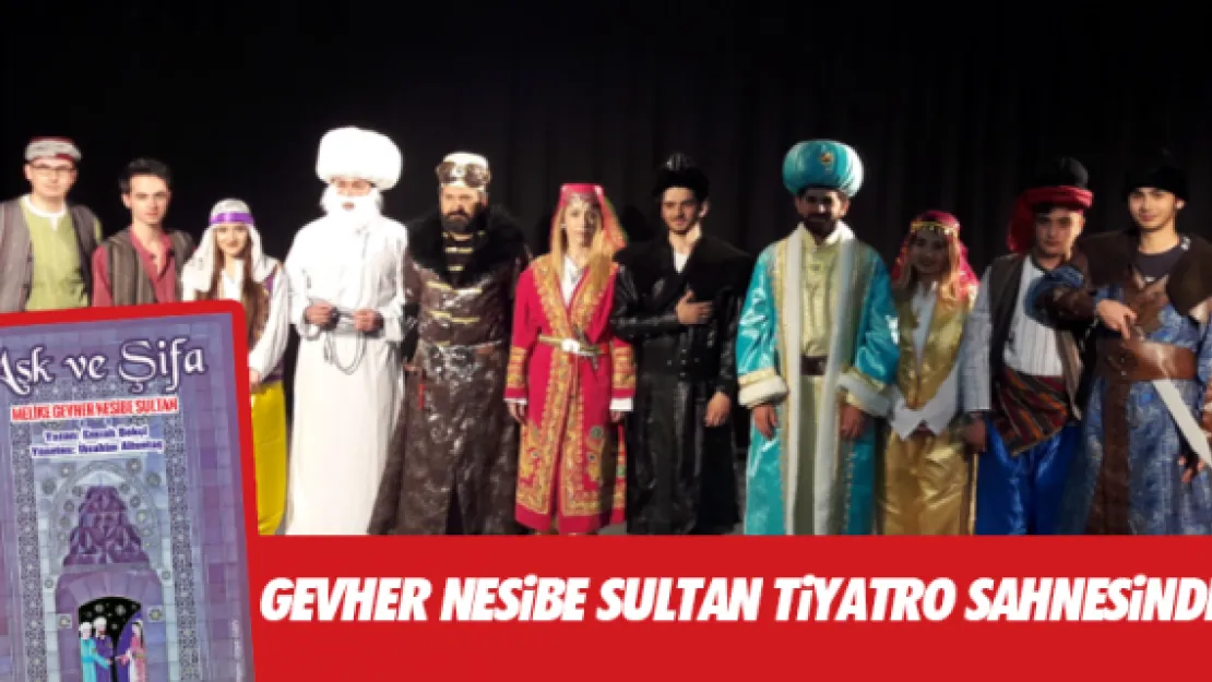 Gevher Nesibe Sultan tiyatro sahnesinde 