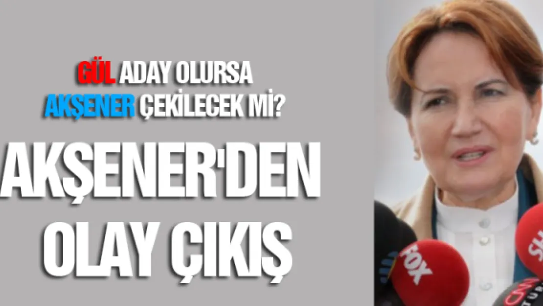 Gül aday olursa Akşener çekilecek mi? Akşener'den olay çıkış