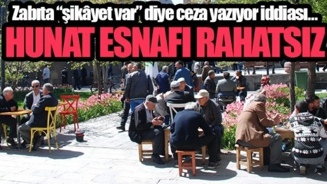 HUNAT ESNAFI RAHATSIZ!