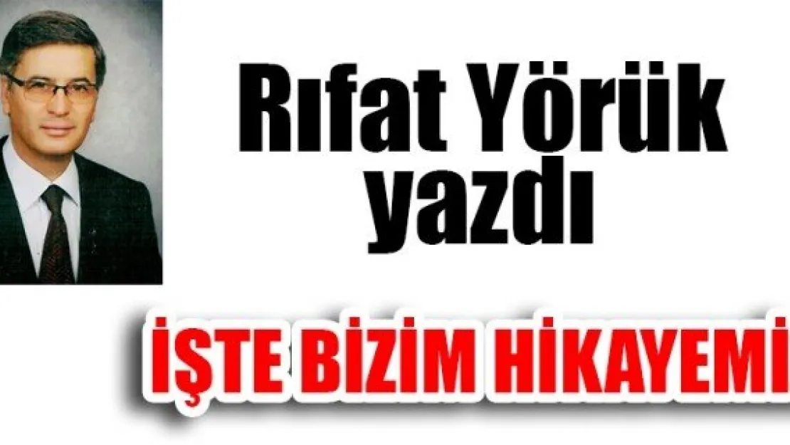 İŞTE BİZİM HİKAYEMİZ…