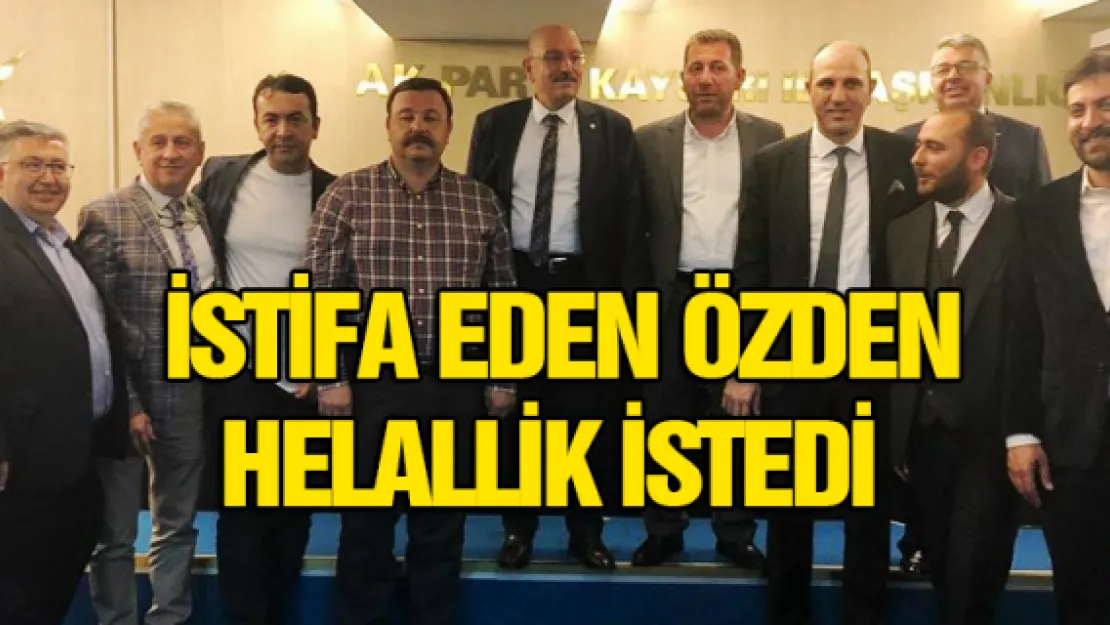 İstifa eden Özden helallik istedi 