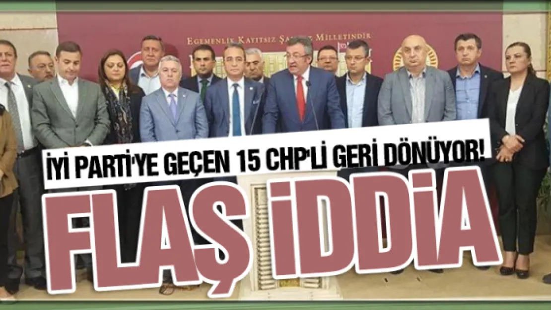 İYİ Parti'ye geçen 15 CHP'li geri dönüyor! Flaş iddia...