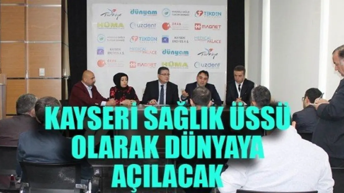 KAYSERİ SAĞLIK ÜSSÜ OLARAK DÜNYAYA AÇILACAK