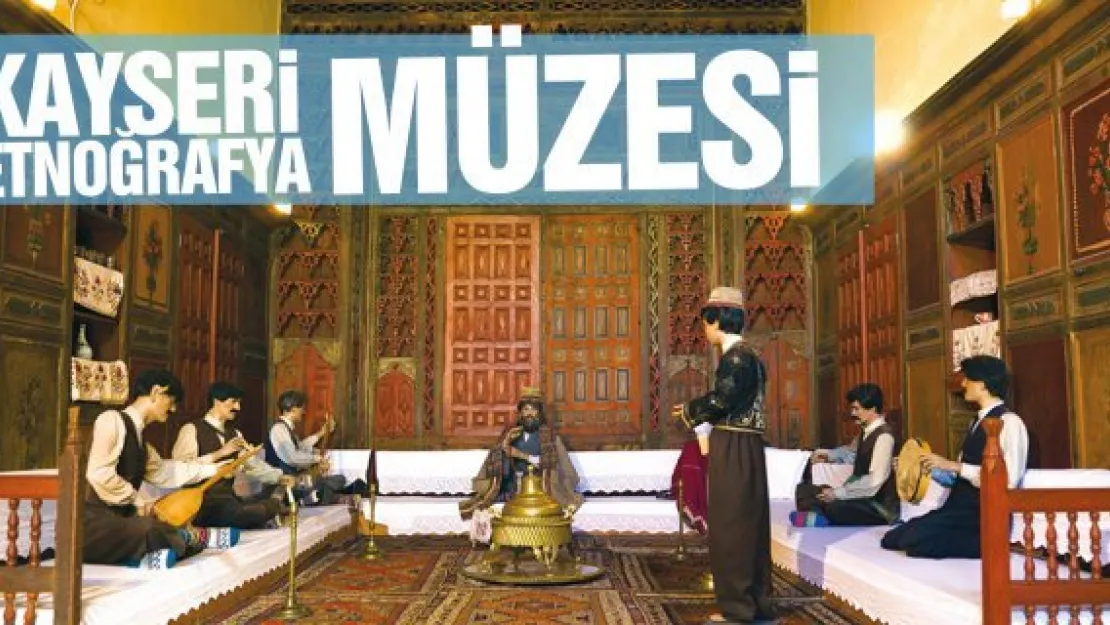 KAYSERi ETNOĞRAFYA MÜZESi (Güpgüpoğlu Konağı)