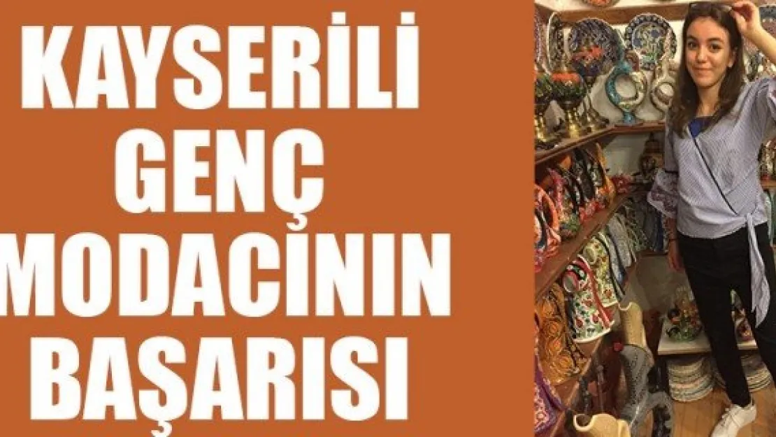 KAYSERİLİ GENÇ MODACININ BAŞARISI