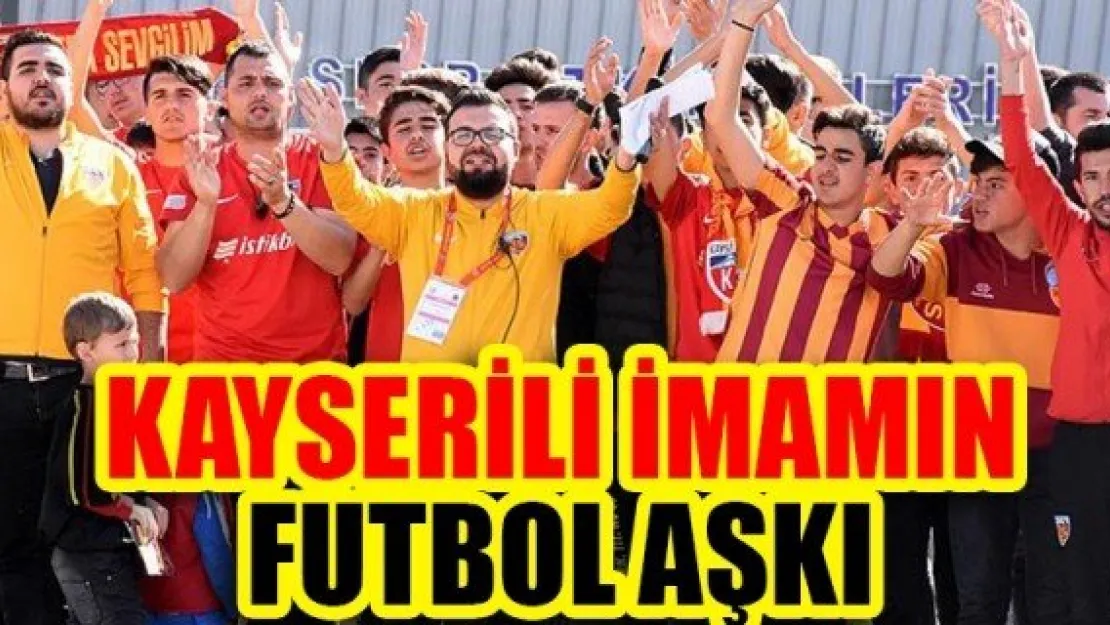 KAYSERİLİ İMAMIN FUTBOL AŞKI