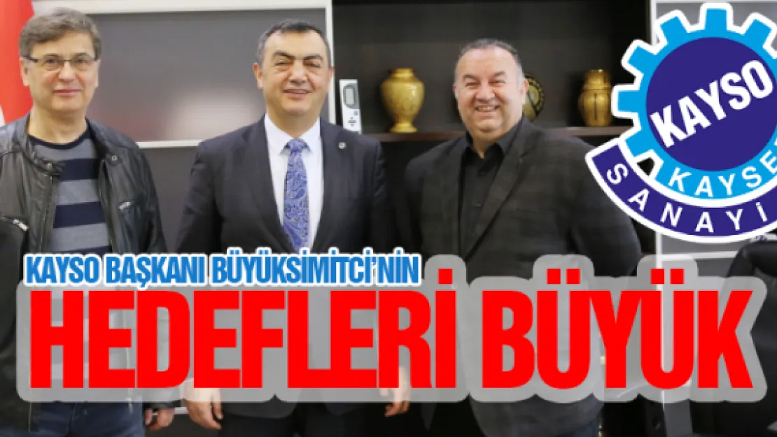 KAYSO Başkanı Büyüksimitci'nin hedefleri büyük…