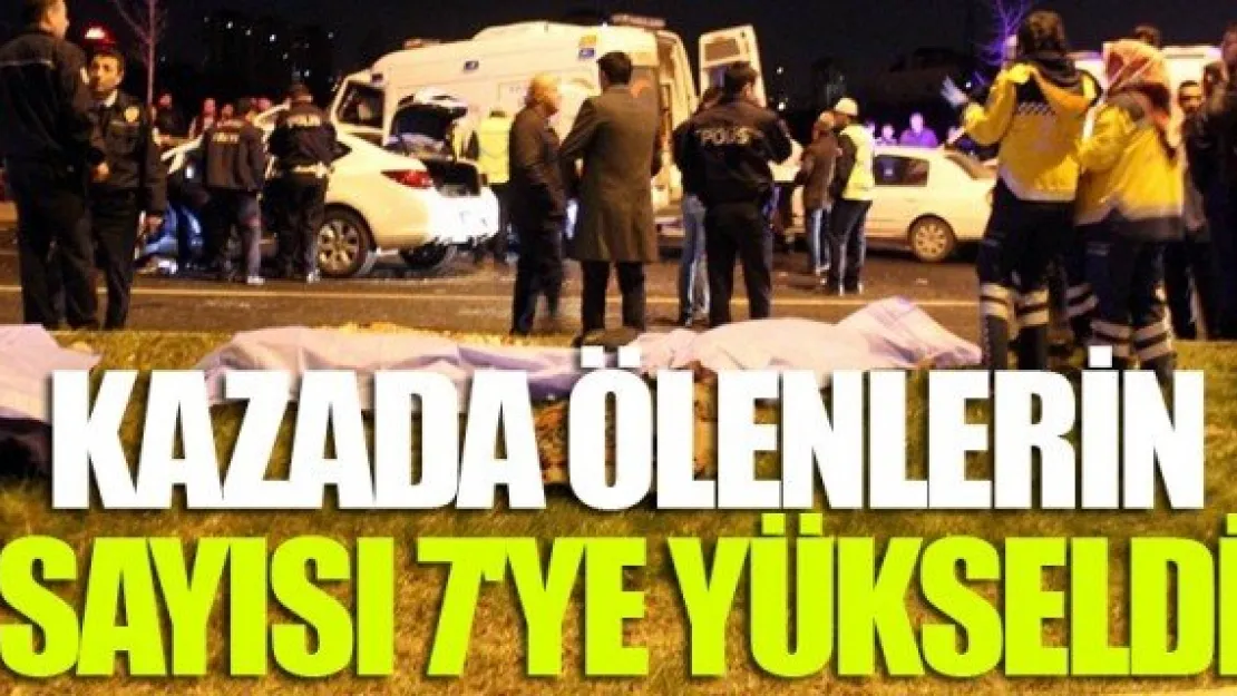 KAZADA ÖLENLERİN SAYISI 7'YE YÜKSELDİ