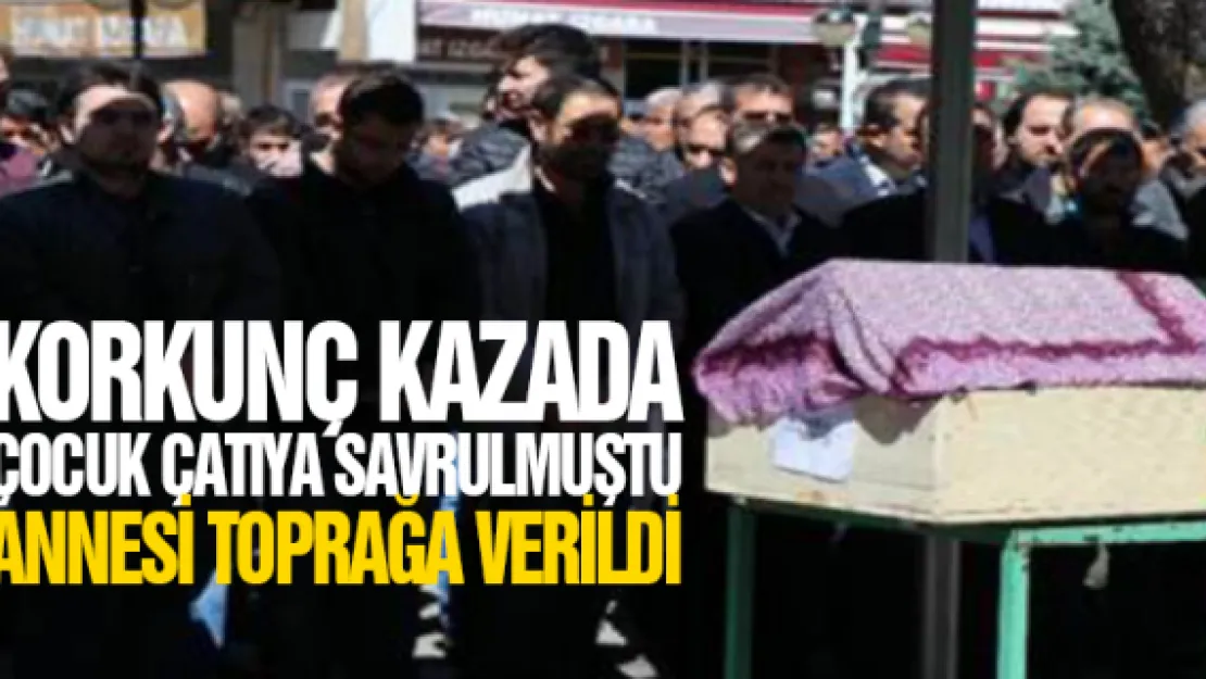 Korkunç kazada anne hayatını kaybetti