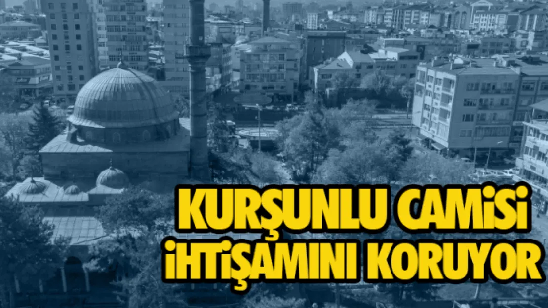 Kurşunlu Camisi ihtişamını koruyor