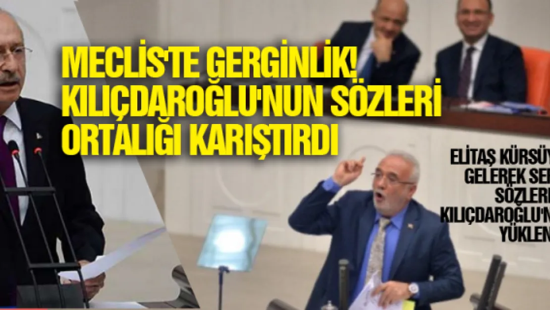 Meclis'te gerginlik! Kılıçdaroğlu'nun sözleri ortalığı karıştırdı