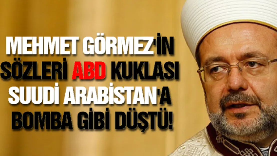 Mehmet Görmez'in sözleri ABD kuklası Suudi Arabistan'a bomba gibi düştü!