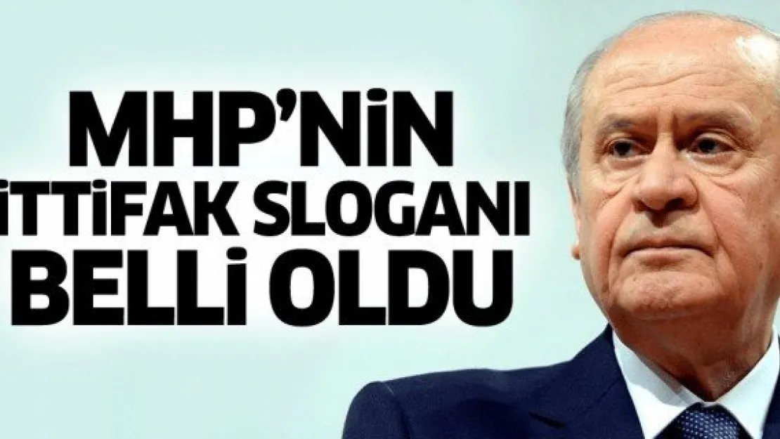 MHP'nin ittifak sloganı belli oldu