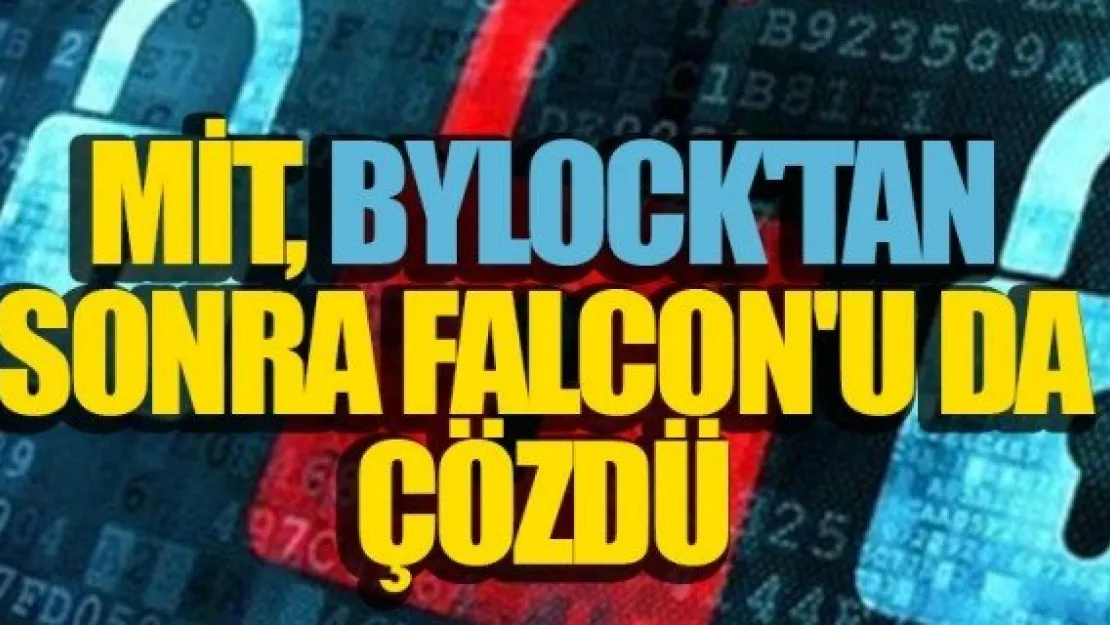 MİT, BYLOCK'TAN SONRA FALCON'U DA ÇÖZDÜ