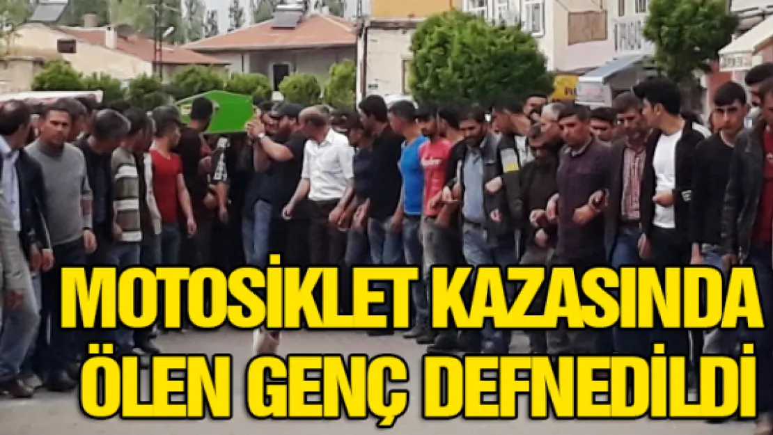 Motosiklet kazasında ölen genç defnedildi 