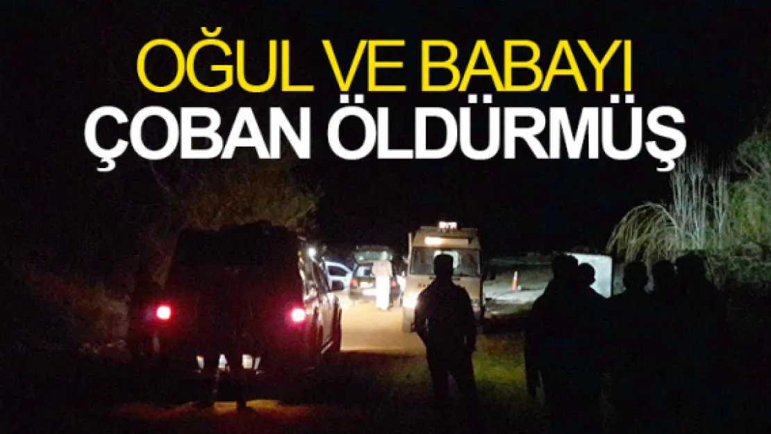 OĞUL VE BABAYI ÇOBAN ÖLDÜRMÜŞ