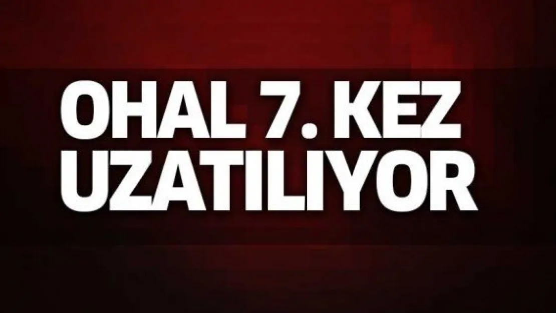 OHAL 7. kez uzatılıyor