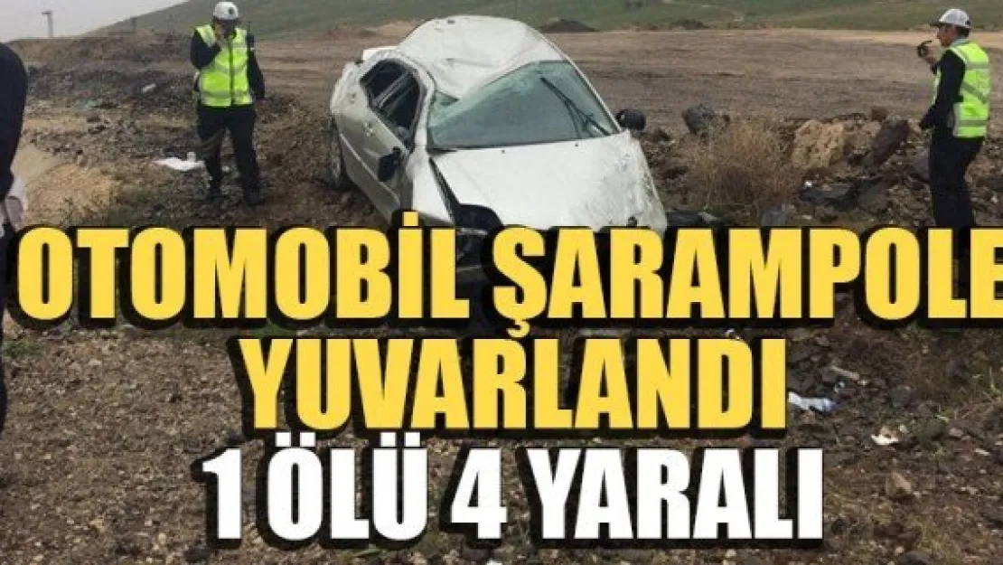 OTOMOBİL ŞARAMPOLE YUVARLANDI: 1 ÖLÜ, 4 YARALI