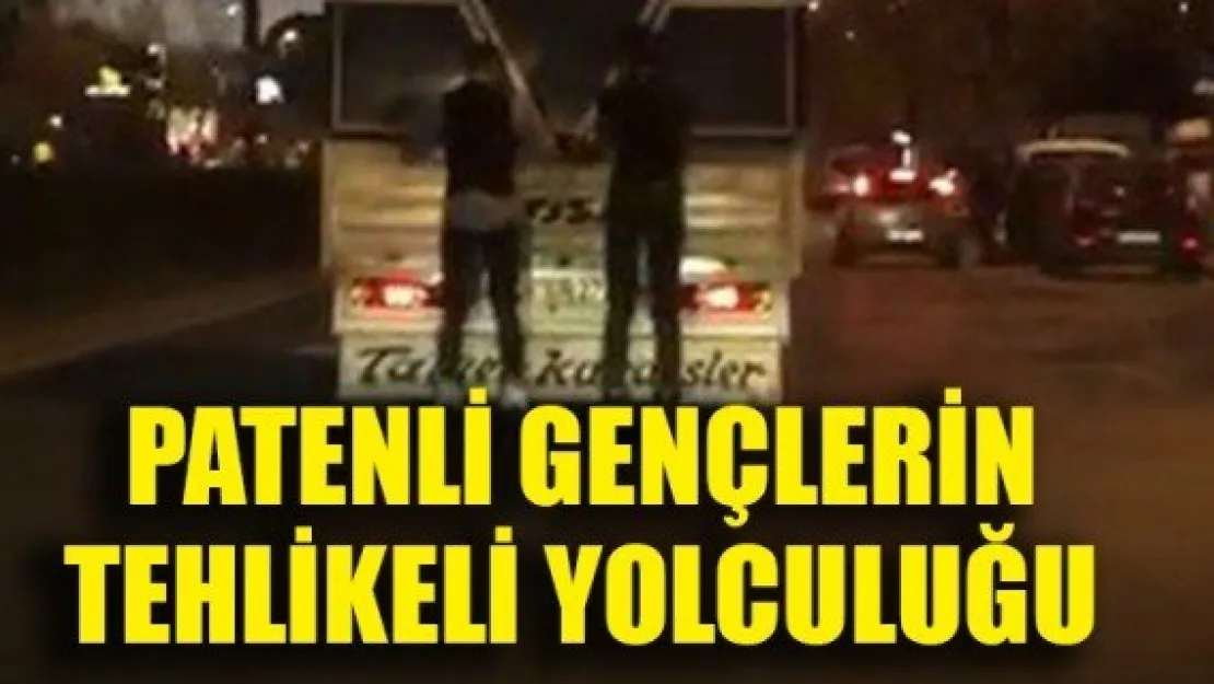 PATENLİ GENÇLERİN TEHLİKELİ YOLCULUĞU