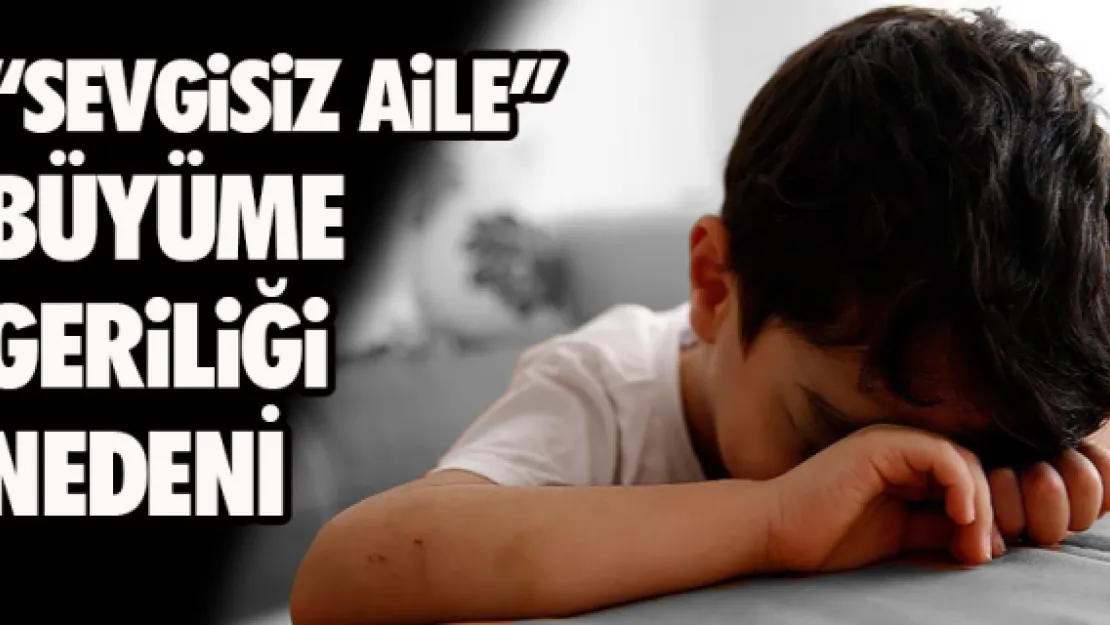 'Sevgisiz aile' büyüme geriliği nedeni 