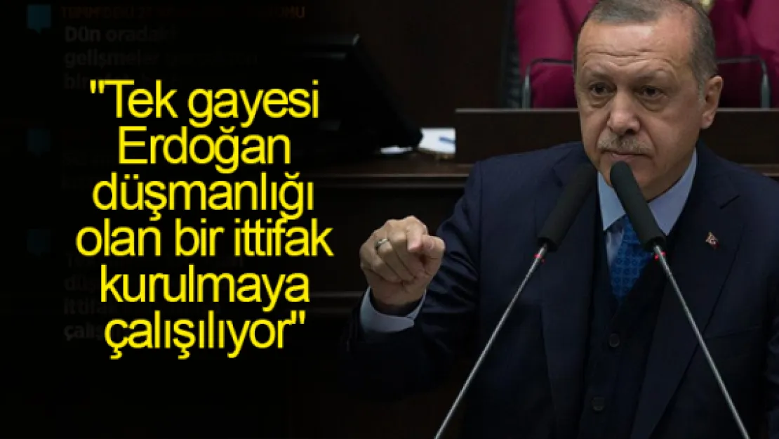 &quotTek gayesi  Erdoğan düşmanlığı olan bir ittifak kurulmaya çalışılıyor"