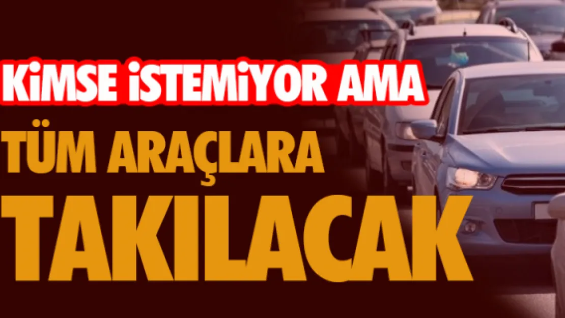 Tüm araçlara takılacak! 