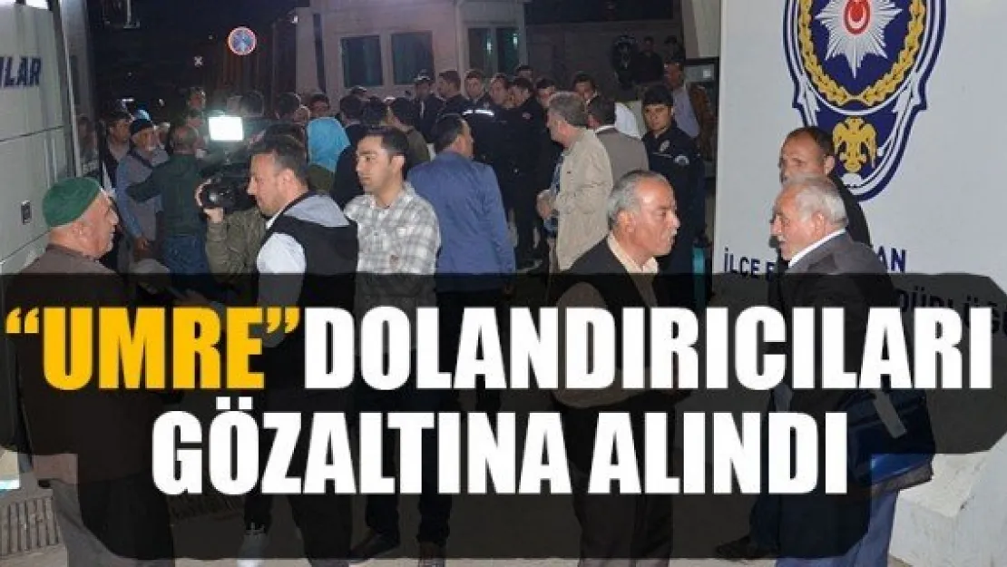 'UMRE'DOLANDIRICILARI GÖZALTINA ALINDI