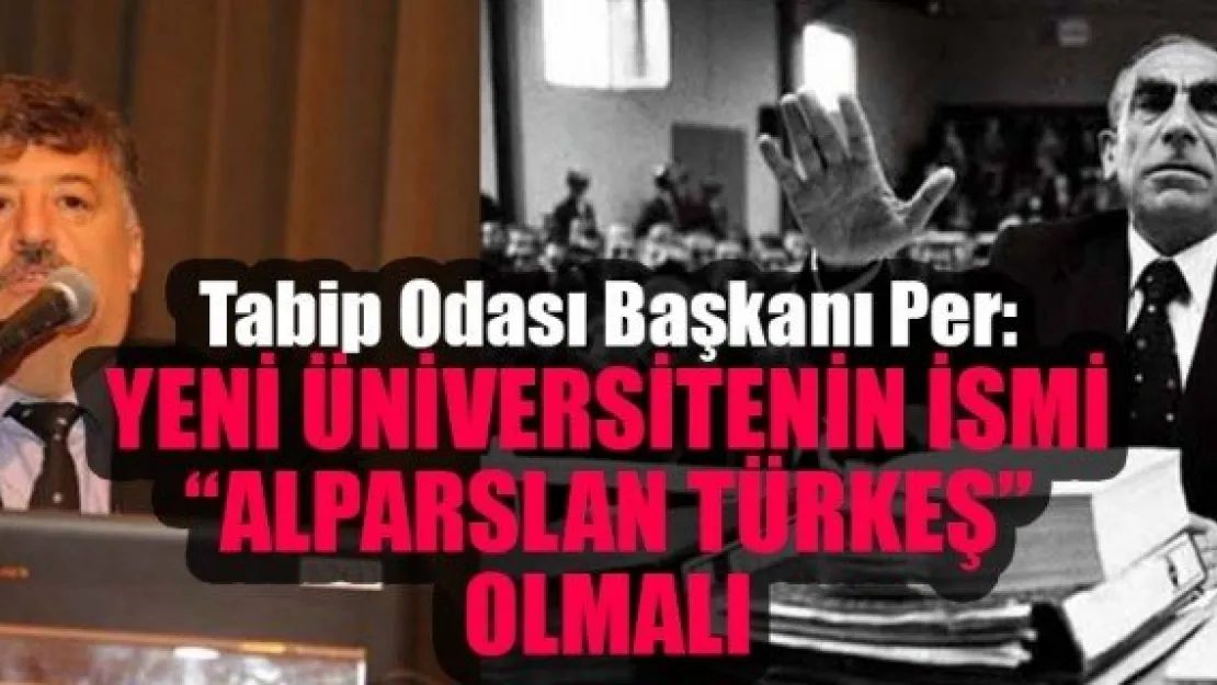 YENİ ÜNİVERSİTENİN İSMİ  'ALPARSLAN TÜRKEŞ' OLMALI