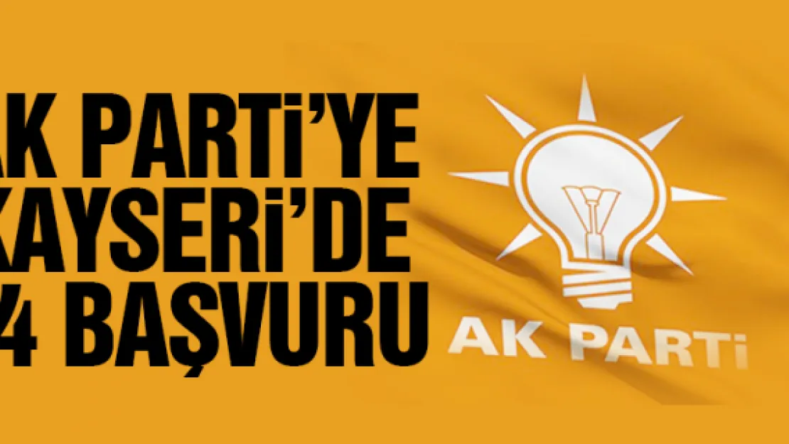AK PARTi'YE KAYSERi'DE 94 BAŞVURU