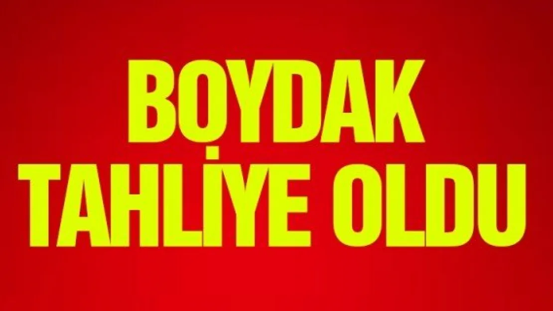 BOYDAK TAHLİYE OLDU