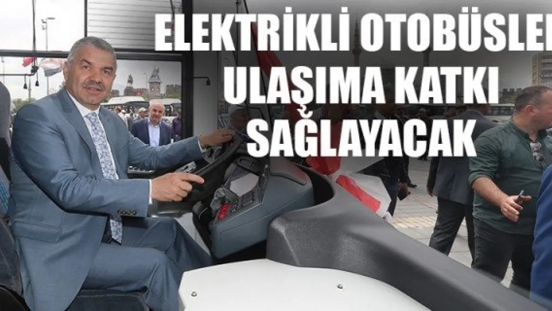 ELEKTRİKLİ OTOBÜSLER ULAŞIMA KATKI SAĞLAYACAK