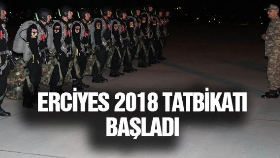 ERCİYES 2018 TATBİKATI BAŞLADI