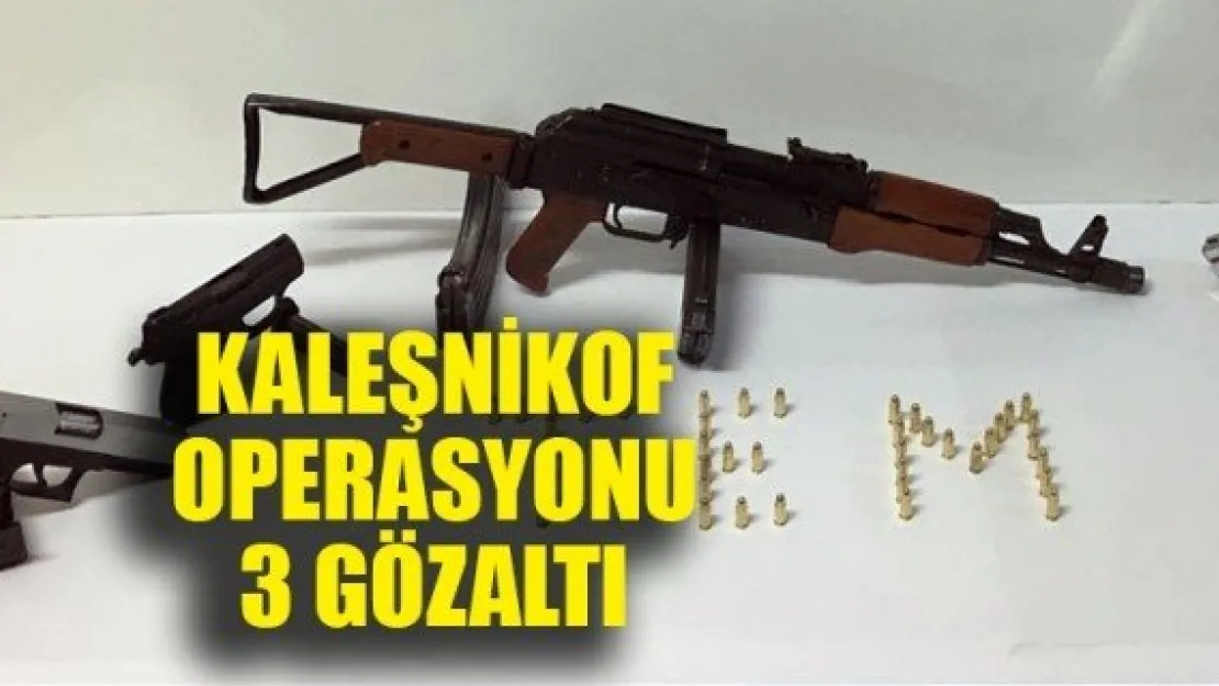 KALEŞNİKOF OPERASYONU: 3 GÖZALTI