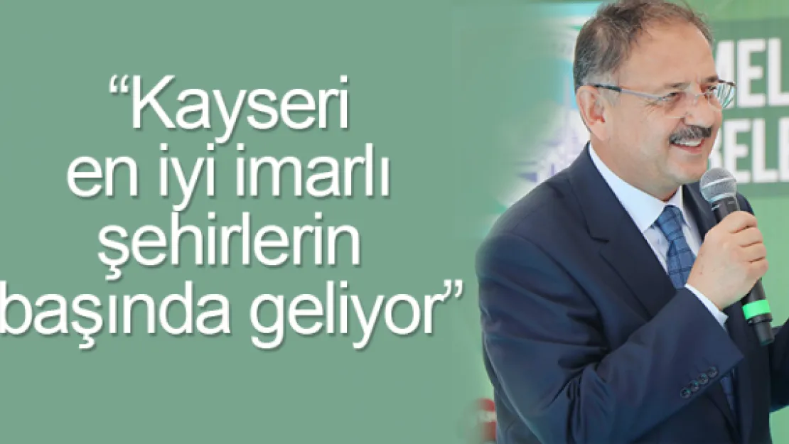 'Kayseri en iyi imarlı şehirlerin başında geliyor'