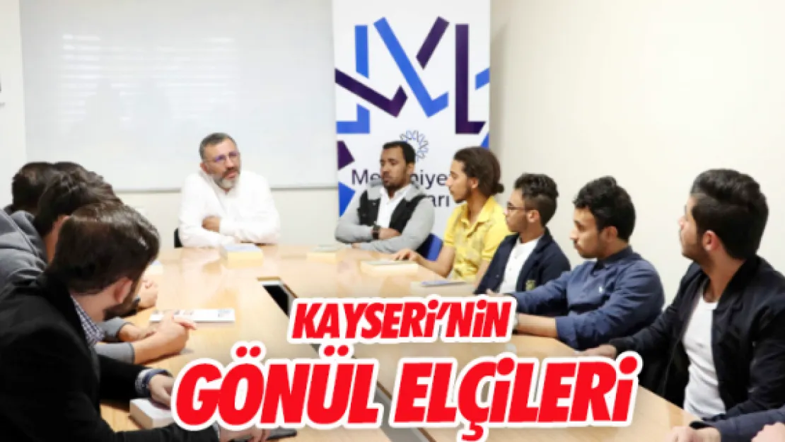 KAYSERİ'NİN GÖNÜL ELÇİLERİ