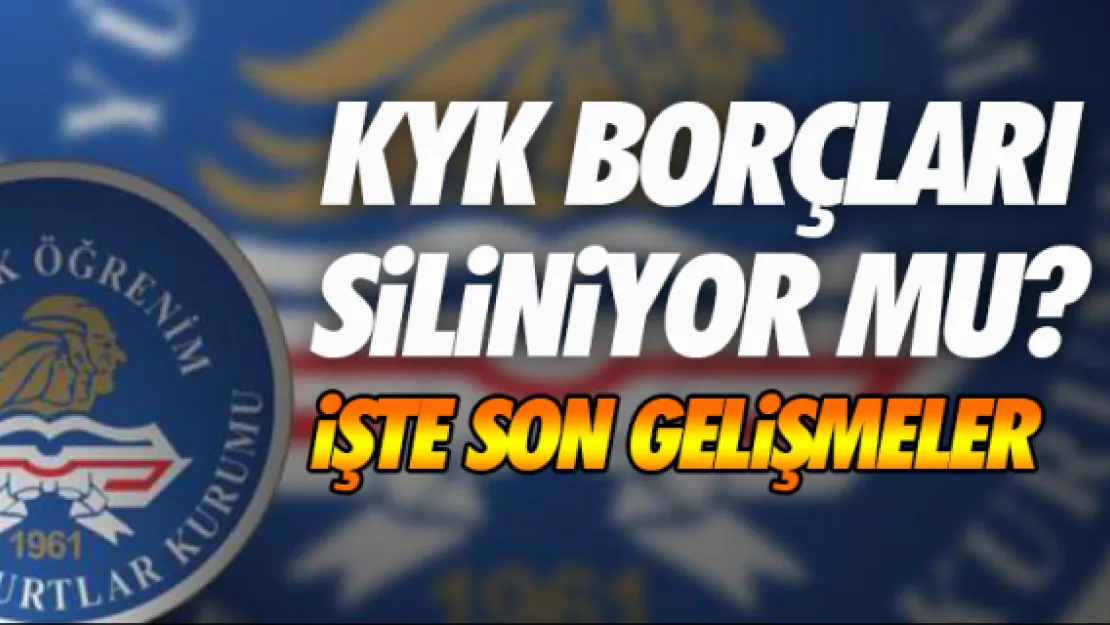 KYK borçları siliniyor mu?