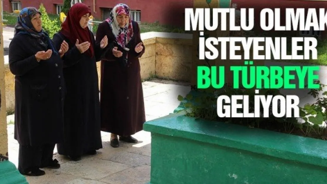 MUTLU OLMAK İSTEYENLER BU TÜRBEYE GELİYOR