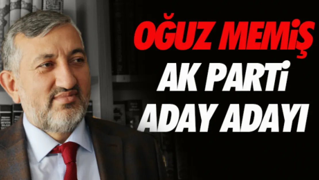 Oğuz Memiş AK Parti'den Aday Adayı